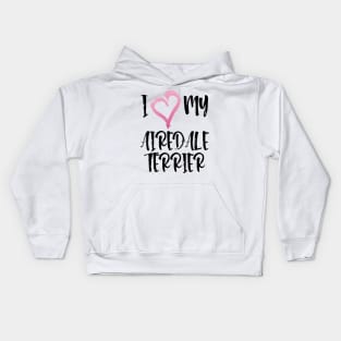 I Heart My Airedale Terrier! Especially for Airedale Terrier Dog Lovers! Kids Hoodie